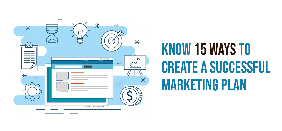 Know 15 Ways to Create a Successful Marketing Plan
